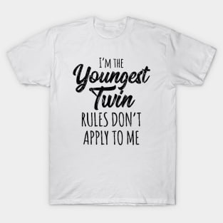 I'm The Youngest Twin Rules Don't Apply To me T-Shirt